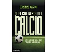 Quel che resta del calcio. Miti e speranze dello sport più amato dagli italiani (Contemporanea)