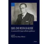 Quel che resta di Alcide. La memoria di De Gasperi nell’Italia repubblicana (Annali dell’Istituto storico italo-germanico in Trento. Quaderni)