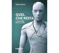 Quel che resta. Il mestiere della cura (Varia)