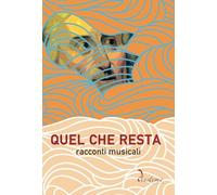 Quel che resta. Racconti musicali (Talia)