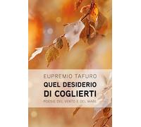 Quel desiderio di coglierti. Poesie d’amore del vento e del mare