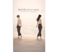 Quel filo che ci unisce: Anche quando tutto il resto si spezza