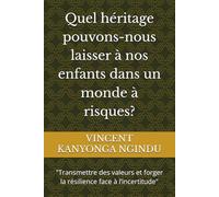 Quel héritage pouvons-nous laisser à nos enfants dans un monde à risques?: "Transmettre des valeurs et forger la résilience face à l’incertitude"