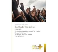 Quel leadership, doit-on trouver: en République Démocratique du Congo, Afrique et Partoutau monde pour une bonne évangélisation