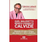 Quel maledetto nemico chiamato calvizie. Manuale di sopravvivenza alle alopecie e al tricobullismo