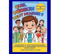Quel médecin peut m’aider ?: Coloriages et jeux pour découvrir les médecins et apprendre à rester en bonne santé Pour les enfants 4-6 ans (Les Petits Explorateurs de la Santé)