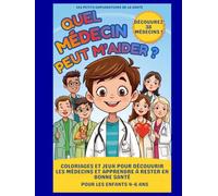Quel médecin peut m’aider ?: Coloriages et jeux pour découvrir les médecins et apprendre à rester en bonne santé Pour les enfants 4-6 ans (Les Petits Explorateurs de la Santé)