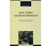 Quel tempo chiamato Medioevo. Mille anni di vicende, trasformazioni e antefatti della nostra storia (Domini)