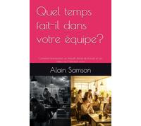 Quel temps fait-il dans votre équipe?: Comment transformer un maudit climat de travail en un milieu où il fait bon vivre