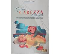 Quella carezza della sera: Come accudire, amare, educare i nuovi giovani, i “nativi digitali”, i ragazzi soli, iper-connessi, assai diversi dai coetanei di prima