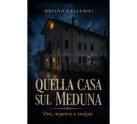 QUELLA CASA SUL MEDUNA: oro, argento e sangue