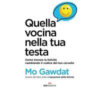 Quella vocina nella tua testa. Come trovare la felicità cambiando il codice del tuo cervello (Crescita personale)