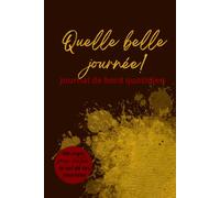 Quelle belle journée!: Journal de bord quotidien