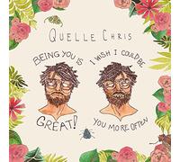 Quelle Chris - Being You Is Great: I wish I Could Be You More Often