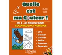 Quelle est ma Couleur ?: Livre d'activités et coloriage par numéros pour enfants 4-10 ans - Vol. 2, Les Oiseaux du Monde : lire, deviner, colorier, écrire, observer et répondre, avec corrections