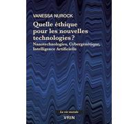 Quelle éthique pour les nouvelles technologies ?: Nanotechnologies, cybergénétique, intelligence artificielle (La Vie Morale)