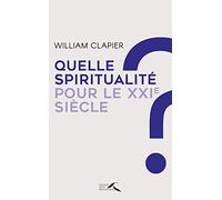 Quelle spiritualité pour le XXIe siècle ?: Au fil d'une vie