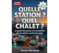 QUELLE STATION ? QUEL CHALET ? Le guide complet pour investir dans l'immobilier de montagne: Tout savoir sur comment choisir sa station de ski et rentabiliser son bien en location saisonnière