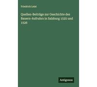 Quellen-Beiträge zur Geschichte des Bauern-Aufruhrs in Salzburg 1525 und 1526