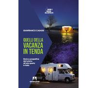 Quelli della vacanza in tenda. Storia e prospettive del turismo all'aria aperta in Italia (Turismo e territori dell'ospitalità)