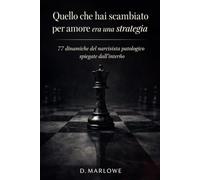 Quello che hai scambiato per amore era una strategia: 77 dinamiche del narcisista patologico spiegate dall'interno