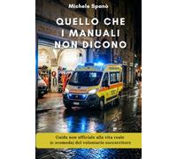 Quello che i manuali non dicono: Guida non ufficiale alla vita reale (e scomoda) del volontario soccorritore