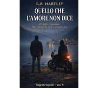 Quello che l'amore non dice: Segreti Sepolti - Vol. 5 (SEGRETI SEPOLTI - Serie di 5 romanzi)