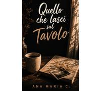 QUELLO CHE LASCI SUL TAVOLO: Poesie per chi ha sentito troppo e detto poco