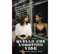 Quello che l'obiettivo vide: Un romanzo senza filtri. Rinascita femminile, passione e desiderio (Spicy Romance Contemporaneo)
