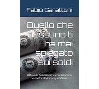 Quello che nessuno ti ha mai spiegato sui soldi: Otto miti finanziari che condizionano le nostre decisioni quotidiane