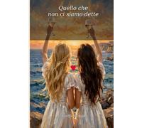 Quello che non ci siamo dette (Storie d'Amore di Coppia - Quando l'amore rinasce)