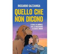 Quello che non dicono. Storie di animali che ci insegnano a essere umani (Narrativa Ragazzi)