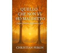 Quello che non vi ho mai detto: Lettere silenziose tra genitori e figli