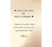 Quello che sento ma non so spiegare: Imparare ad ascoltare l'intuito, lasciare andare ciò che fa male e scegliere finalmente se stessi