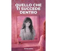 Quello che ti succede dentro: Una guida emotiva per ragazze adolescenti con consigli e strategie per affrontare l'insicurezza e sviluppare la fiducia in se stesse