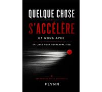 QUELQUE CHOSE S’ACCÉLÈRE: Et nous avec. Un livre pour reprendre pied. (Chroniques de la Sentinelle)