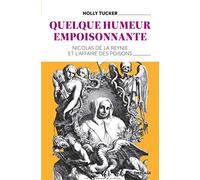 Quelque humeur empoisonnante: Nicolas de la Reynie et l'affaire des poisons