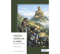 Quelques lumières sur le chemin: Du banditisme au bouddhisme