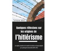 Quelques réflexions sur les origines de l'hitlérisme: Les origines culturelles de la montée des extrêmes en Europe analysées par la philosophe Simone ... politiques au miroir de la philosophie)