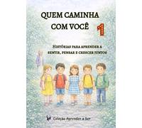 Quem Caminha com Você: Histórias para aprender a sentir, pensar e crescer juntos (Coleção Aprender a Ser)