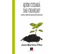 Quem Cuidará Das Crianças? A Difícil Tarefa De Educar Os Filhos Hoje (