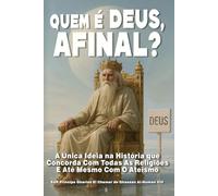Quem É Deus, Afinal?: A Única Ideia Na História Que Concorda Com Todas As Religiões E Até Mesmo Com O Ateísmo