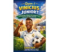 Quem é Vinícius Júnior?: A Inspiradora História de Futebol de um Garoto que Nunca Desistiu