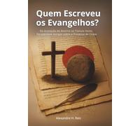 Quem Escreveu os Evangelhos?: Da Aceitação do Destino ao Túmulo Vazio: Perspectivas Antigas sobre a Presença de Cristo