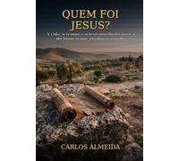 Quem Foi Jesus?: A vida, o tempo e o testemunho histórico do homem que mudou o mundo (Grandes Perguntas da Fé)