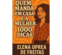 Quem manda em casa é a mulher! 1000 Dicas.