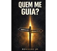 QUEM ME GUIA?: Impulso, Princípios
