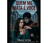 QUEM ME MATA É VOCÊ: Um amor condenado a recomeçar até aprender a se despedir