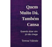 Quem Muito Dá, Também Cansa: Quando dizer sim já não chega