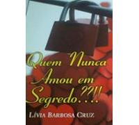 Quem Nunca Amou Em Segredo??!! (ebook)